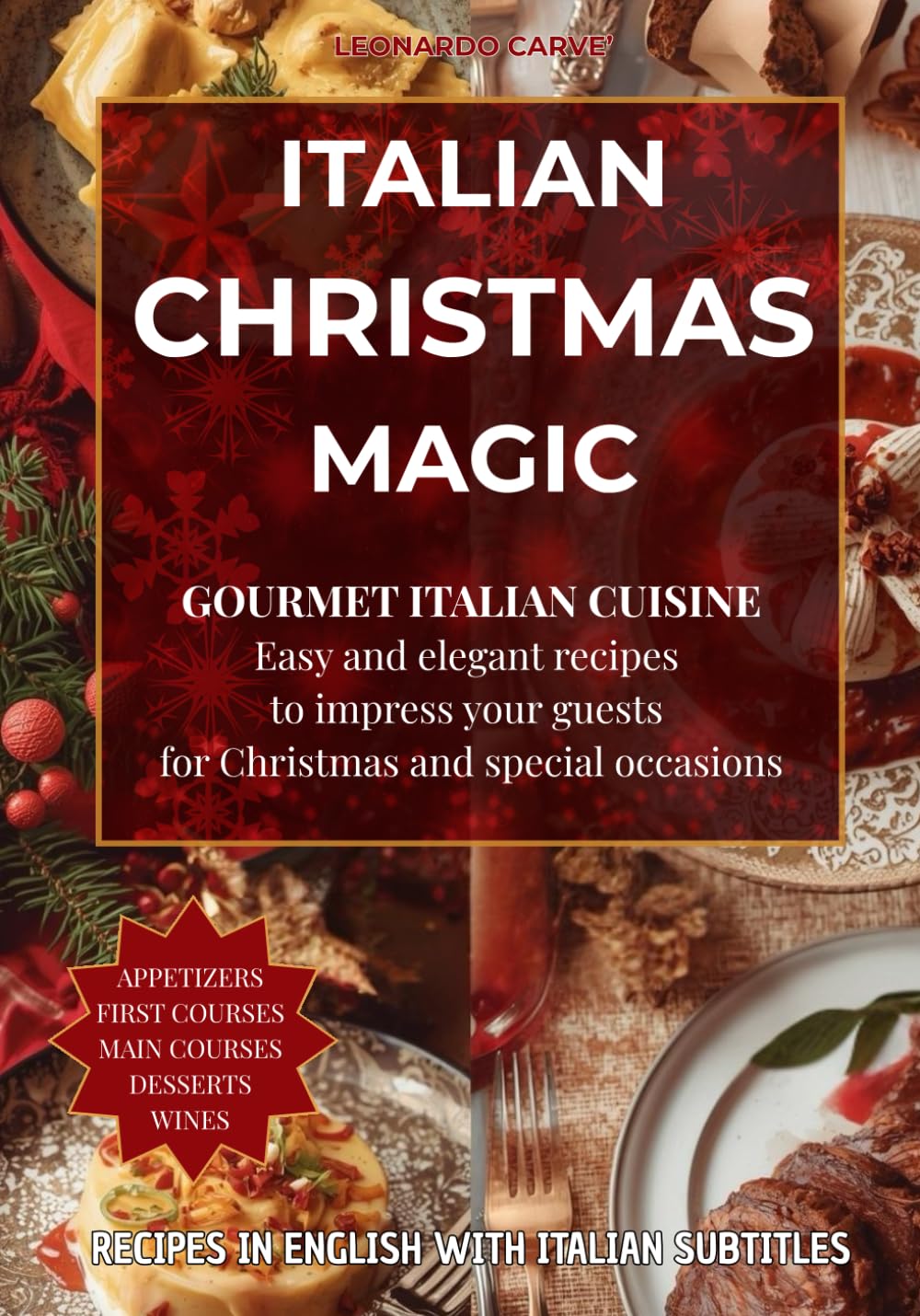 Italian Christmas Magic: Gourmet italian cuisine.Easy and elegant recipes to impress your guests for Christmas and special occasions.