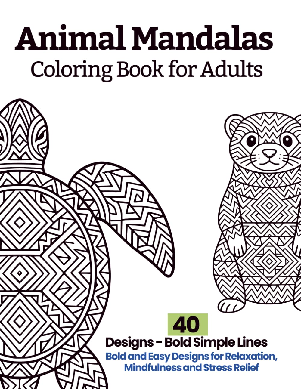Animal Mandalas Coloring Book for Adults: Bold and Easy Designs for Relaxation, Mindfulness and Stress Relief