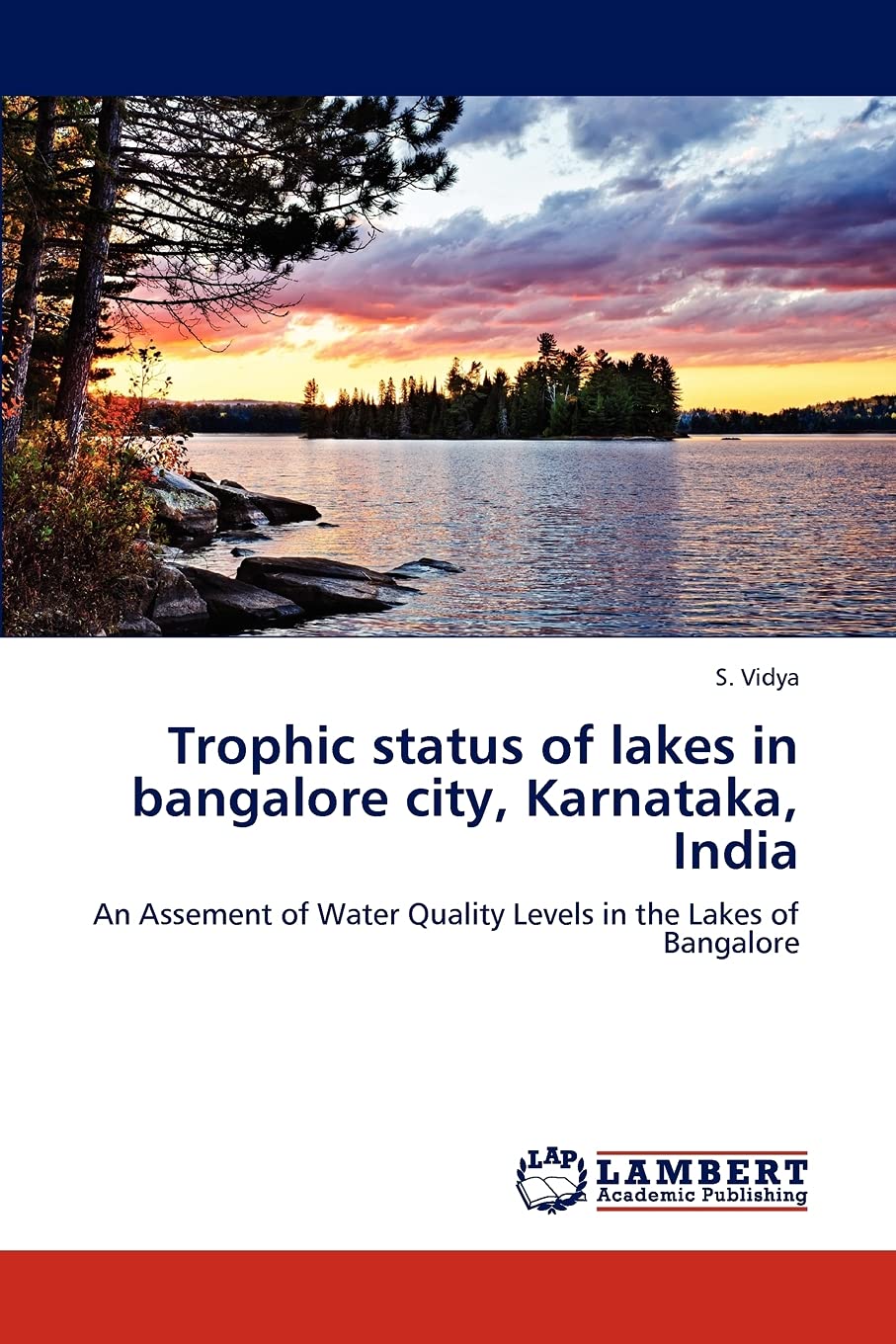 Trophic status of lakes in bangalore city, Karnataka, India: An Assement of Water Quality Levels in the Lakes of Bangalore