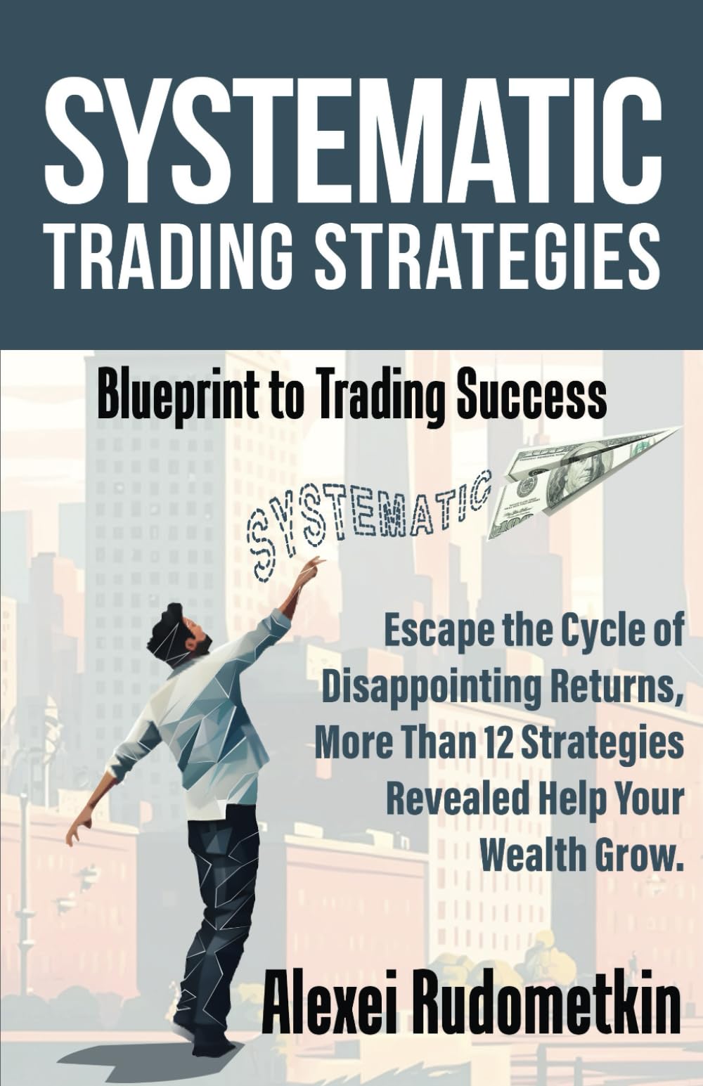 Systematic Trading Strategies: Blueprint to Trading Success