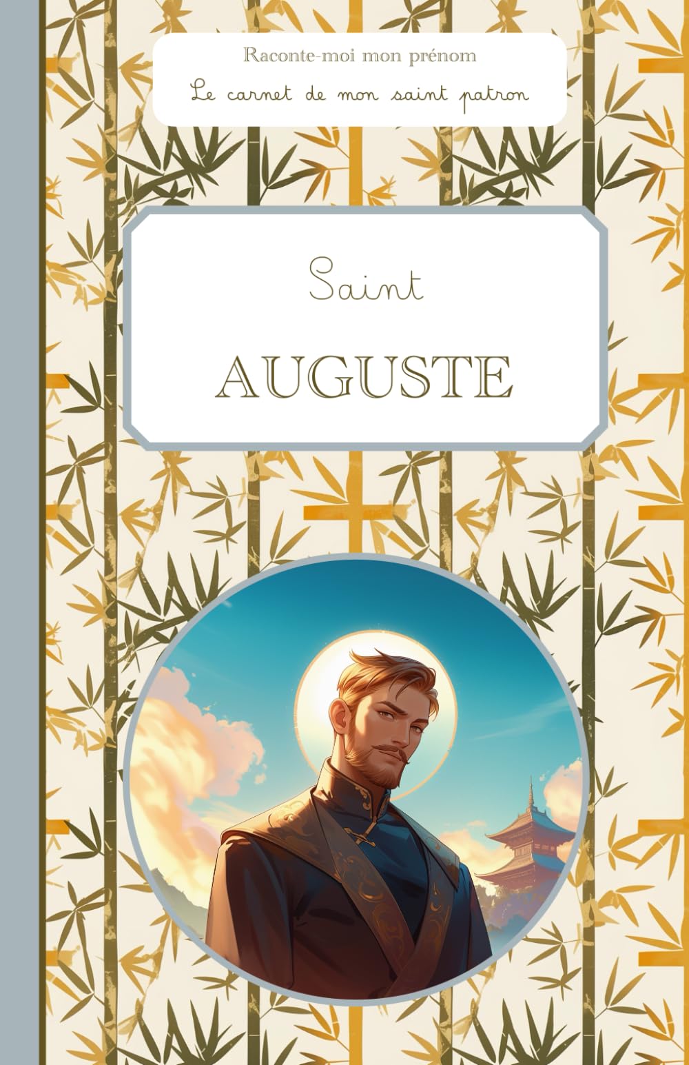 Saint Auguste, le carnet de mon saint patron, 6-10 ANS: Raconte-moi mon prénom