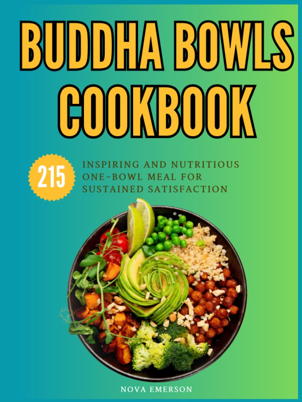 Buddha Bowls Cookbook: 215 Inspiring and Nutritious One-Bowl Meal for Sustained Satisfaction