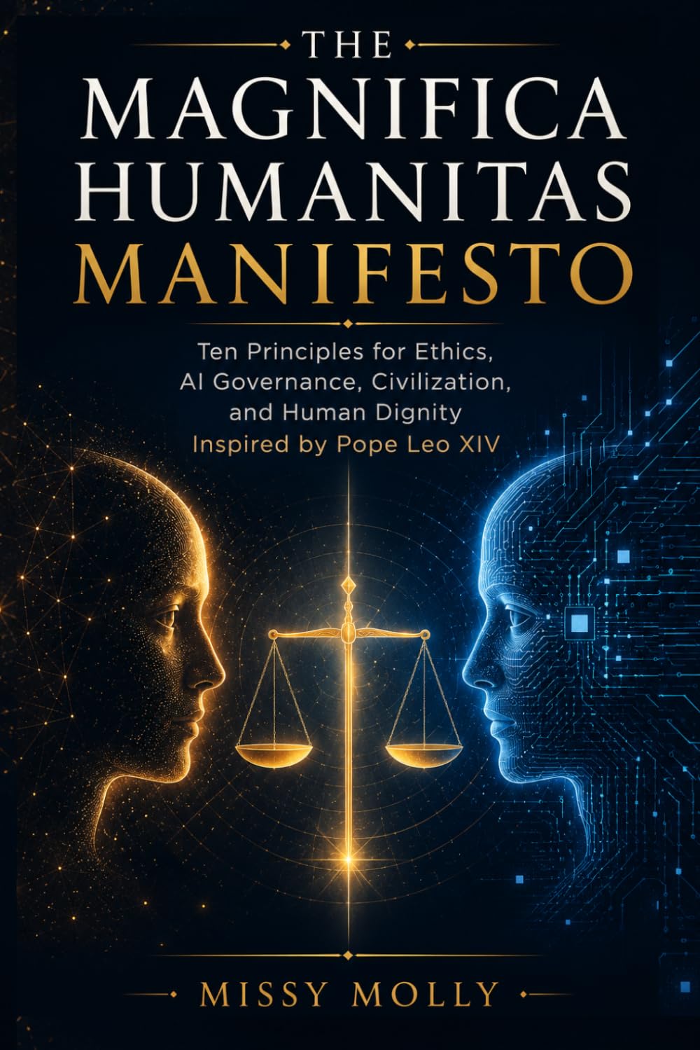 The Magnifica Humanitas Manifesto: Ten Principles for Ethics, AI Governance, Civilization, and Human Dignity Inspired by Pope Leo XIV (Doctrines & Spirituality)