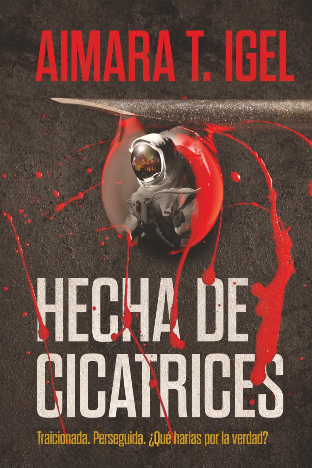 Hecha de cicatrices: Traicionada. Perseguida. ¿Qué harías por la verdad?