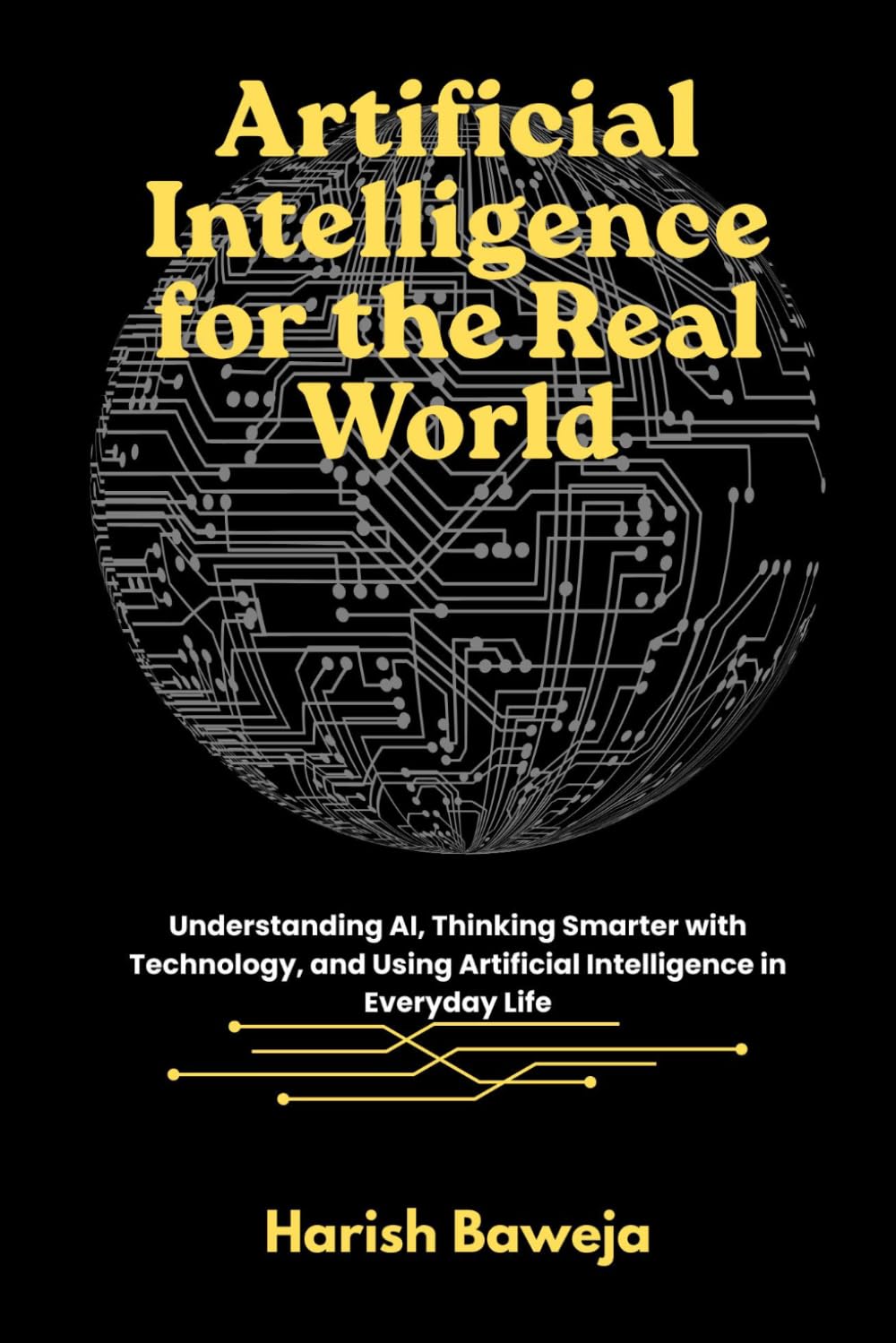 Artificial Intelligence for the Real World: Understanding AI, Thinking Smarter with Technology, and Using Artificial Intelligence in Everyday Life