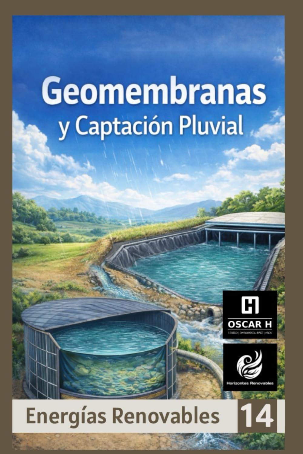Geomembranas y Captación Pluvial: Diseño de ollas, tanques y bordos para reserva hídrica (ENERGIAS RENOVABLES)
