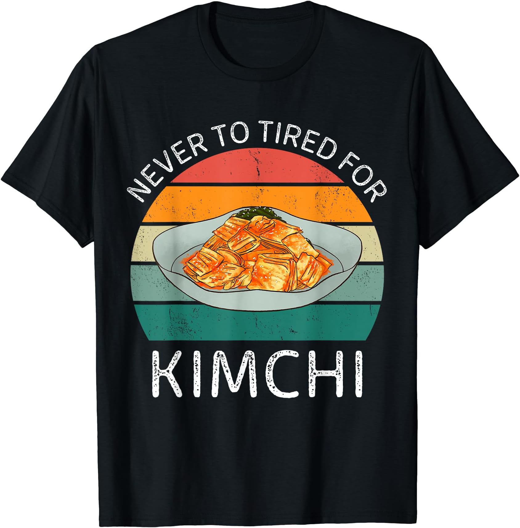 Vintage Never To Tired For Kimchi FoodVintage Never To Tired For Kimchi Retro Kimchi Lover T-Shirt