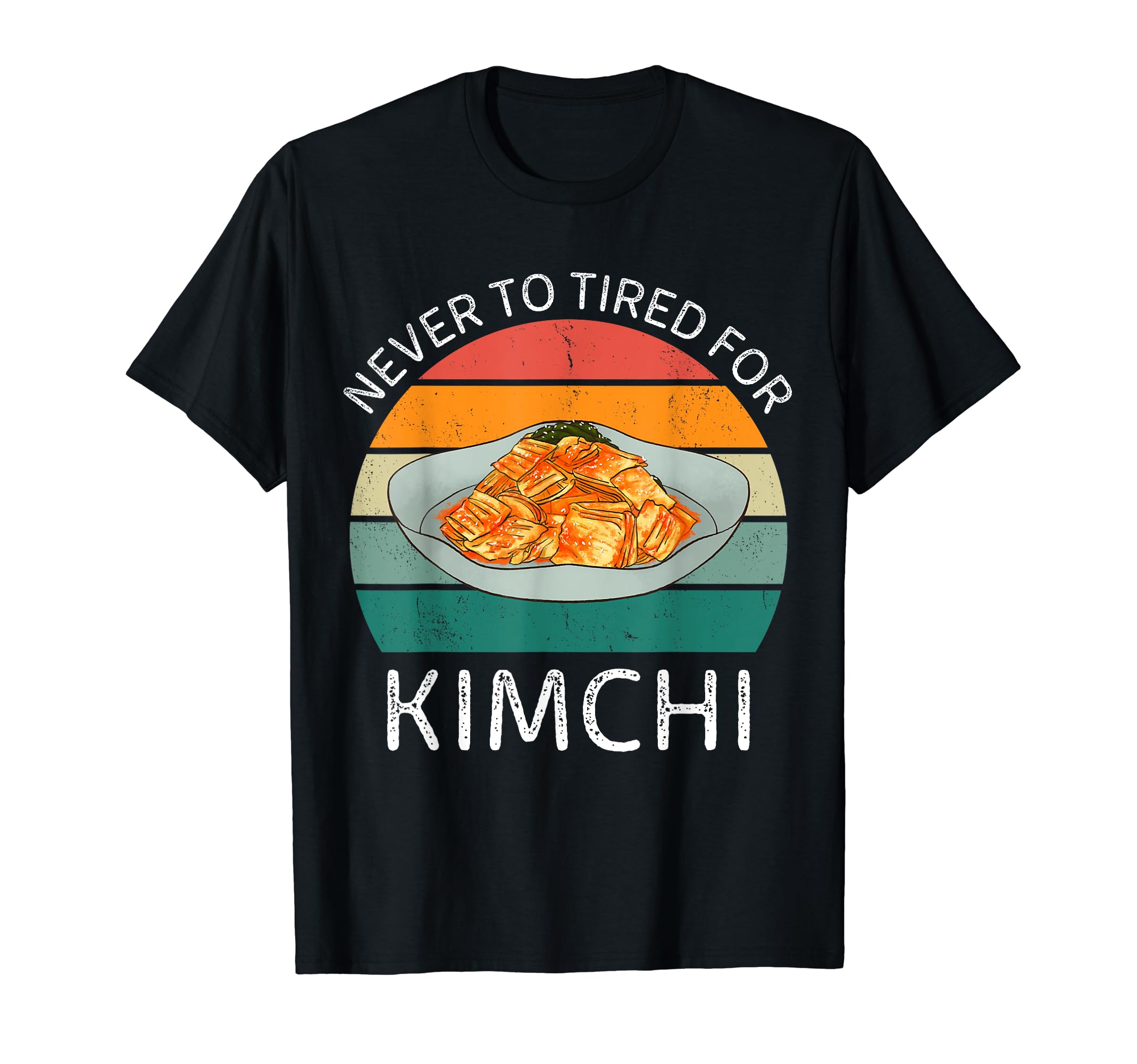 Vintage Never To Tired For Kimchi FoodVintage Never To Tired For Kimchi Retro Kimchi Lover T-Shirt