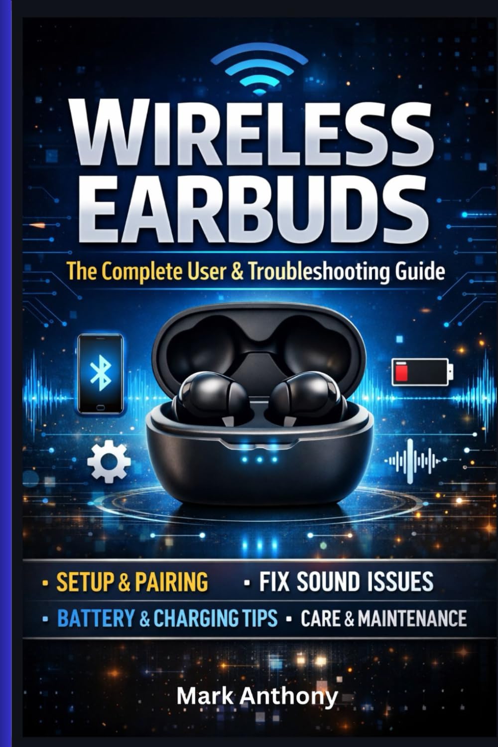 Wireless Earbuds: The Complete User & Troubleshooting Guide