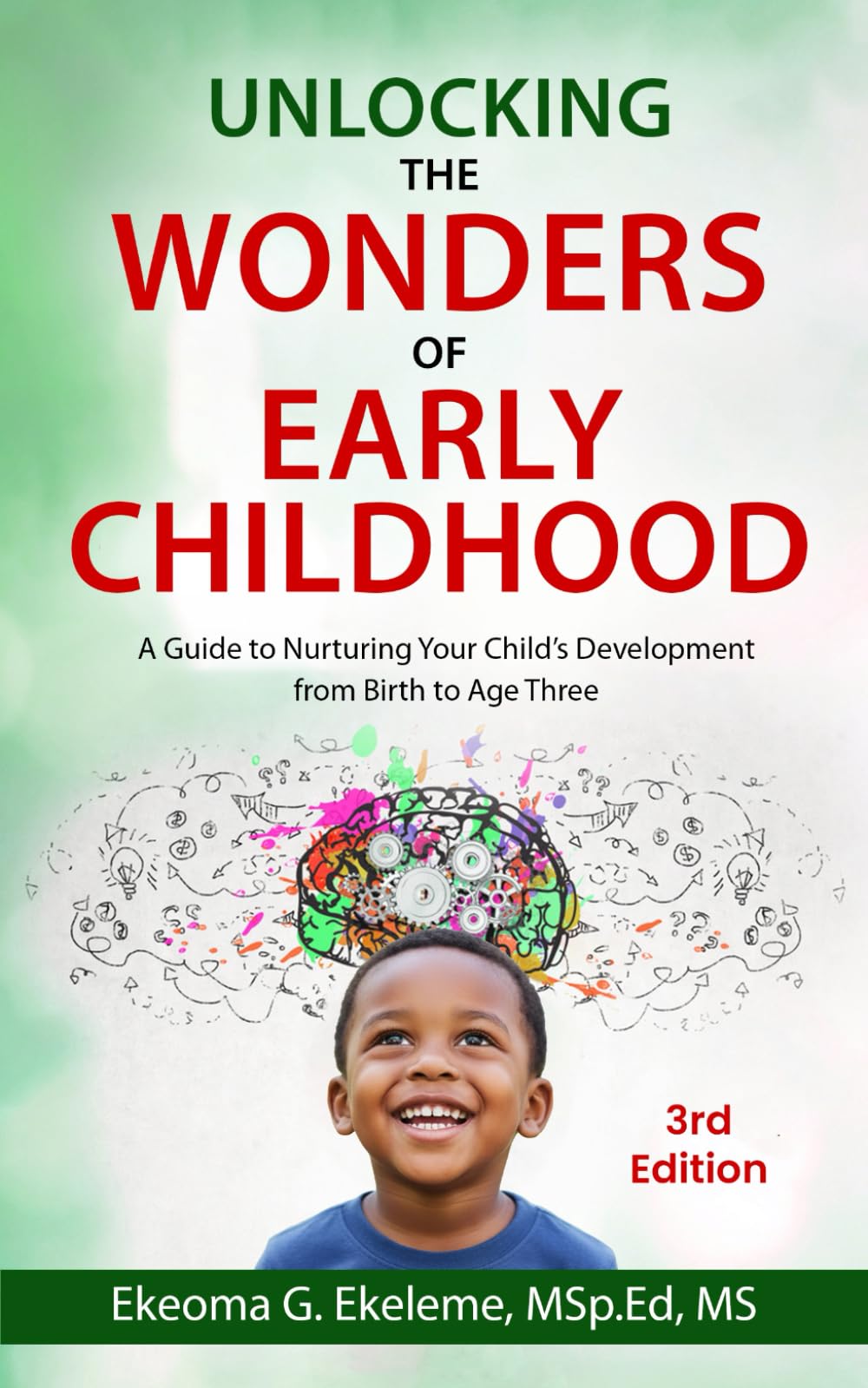 Unlocking The Wonders of Early Childhood: A Guide to Nurturing Your Child’s Development from Birth to Age Three