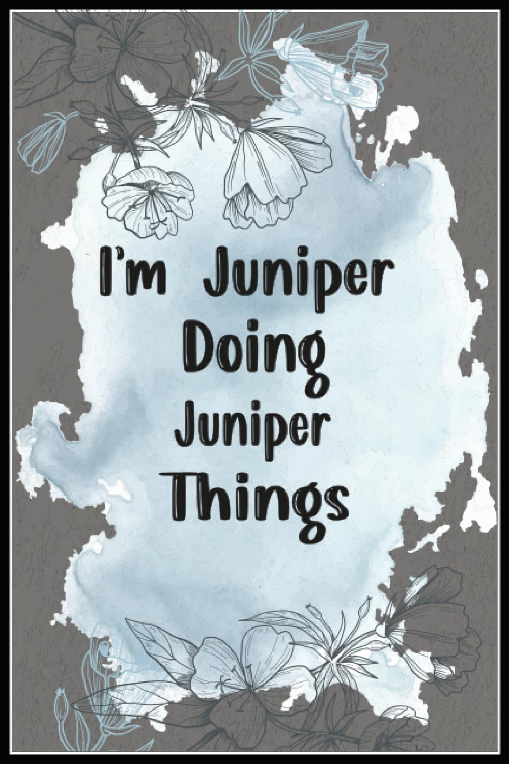 Juniper: Beautiful and Funny Gift for Juniper | 120, 6x9, Blank Lined Pages Cool Diary Book Gift For Someone Named Juniper