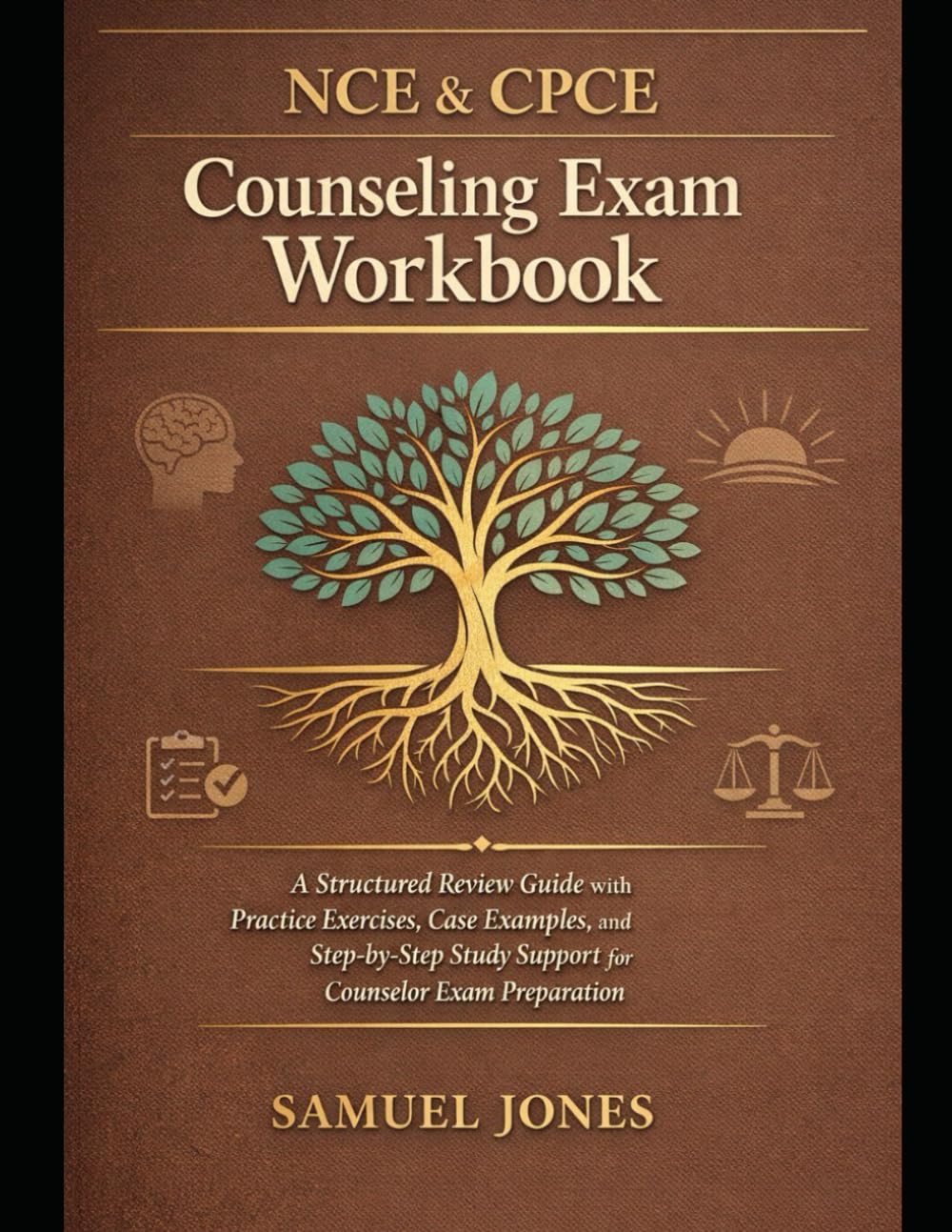 NCE & CPCE Counseling Exam Workbook: A Structured Review Guide with Practice Exercises, Case Examples, and Step-by-Step Study Support for Counselor Exam Preparation
