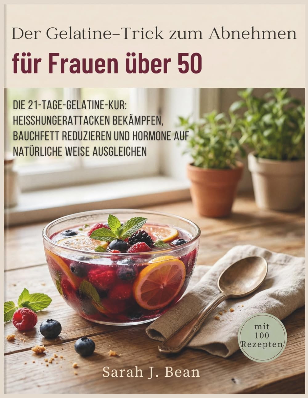 Der Gelatine-Trick zum Abnehmen für Frauen über 50: Die 21-Tage-Gelatine-Kur: Heißhungerattacken bekämpfen, Bauchfett reduzieren und Hormone auf natürliche Weise ausgleichen