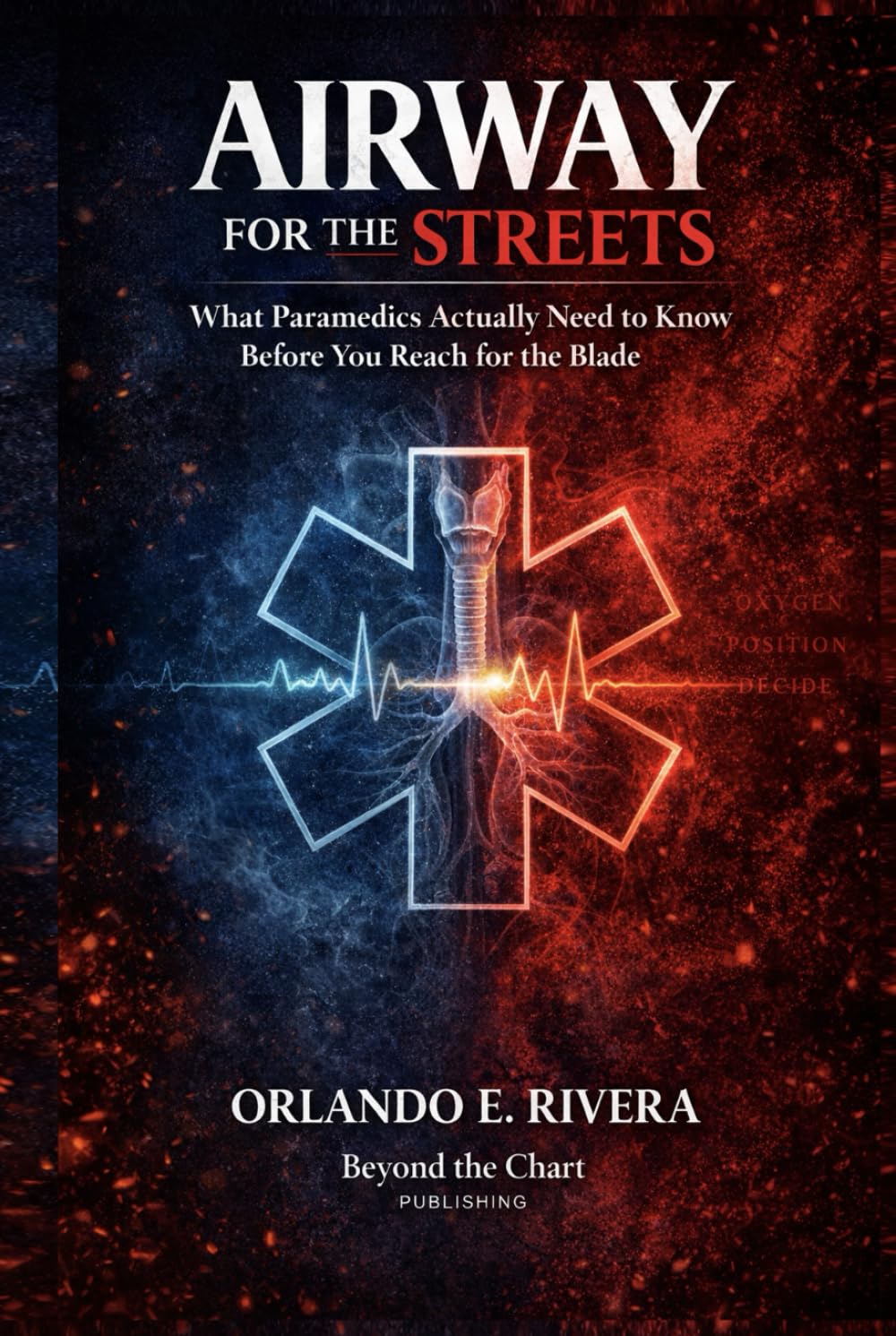 Airway for the Streets: The Decisions That Matter Before You Reach for the Blade (For the Streets™: A Paramedic Judgment Series)
