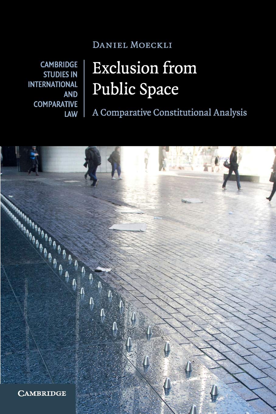 Exclusion from Public Space: A Comparative Constitutional Analysis: 129 (Cambridge Studies in International and Comparative Law, Series Number 129)