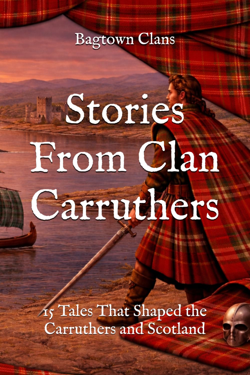 Stories From Clan Carruthers: 15 Tales That Shaped the Carruthers and Scotland (Clan Stories)