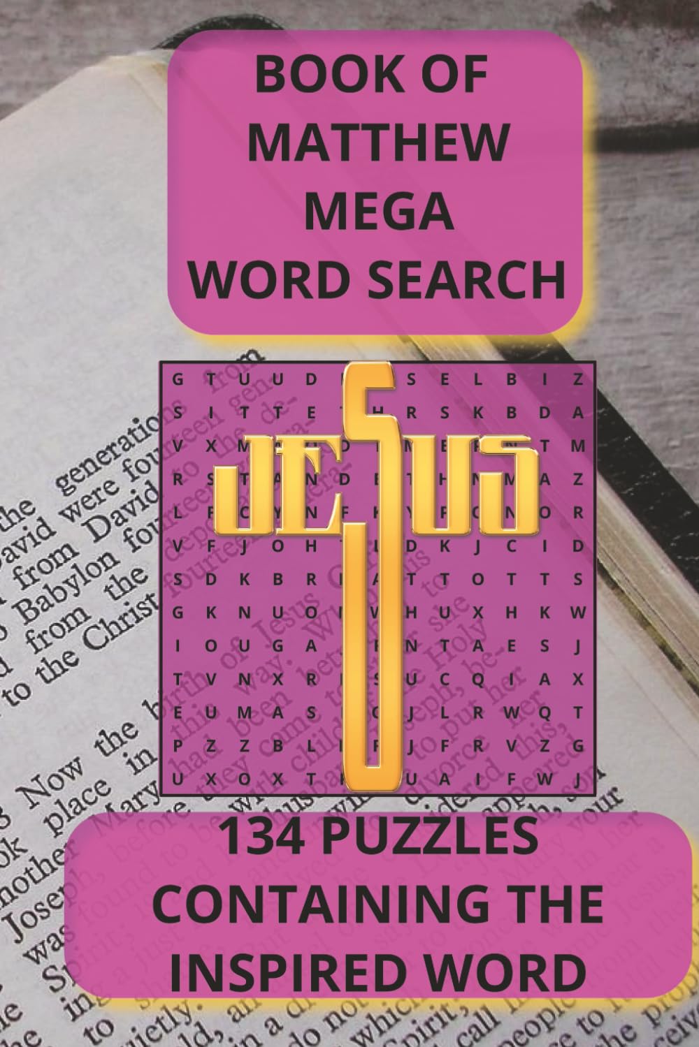 BOOK OF MATTHEW MEGA WORD SEARCH: 134 PUZZLES CONTAINING THE INSPIRED WORD (The Complete Bible Word Search Series (KJV) Every Book. Every Word. A Scripture Puzzle Journey.)