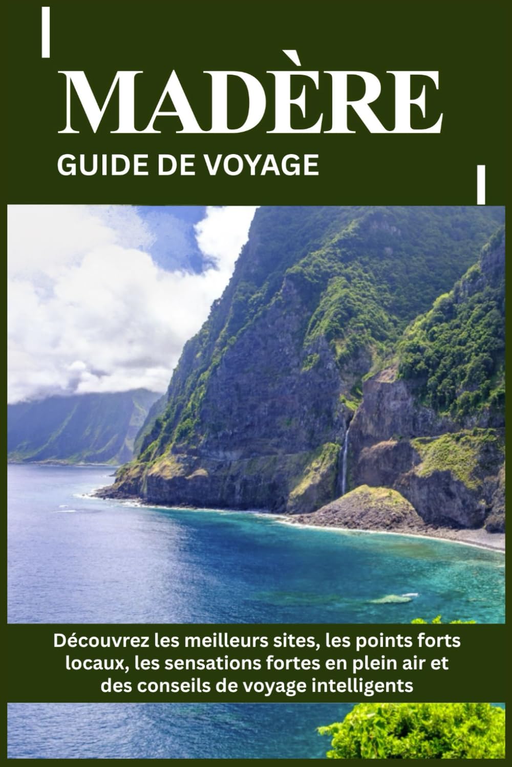 MADÈRE GUIDE DE VOYAGE: Découvrez les meilleurs sites, les points forts locaux, les sensations fortes en plein air et des conseils de voyage intelligents