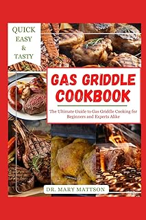 GAS GRIDDLE COOKBOOK: Thе Ultimate Guide to Gаѕ Griddle Cооkіng fоr Bеgіnnеrѕ and Experts Alіkе