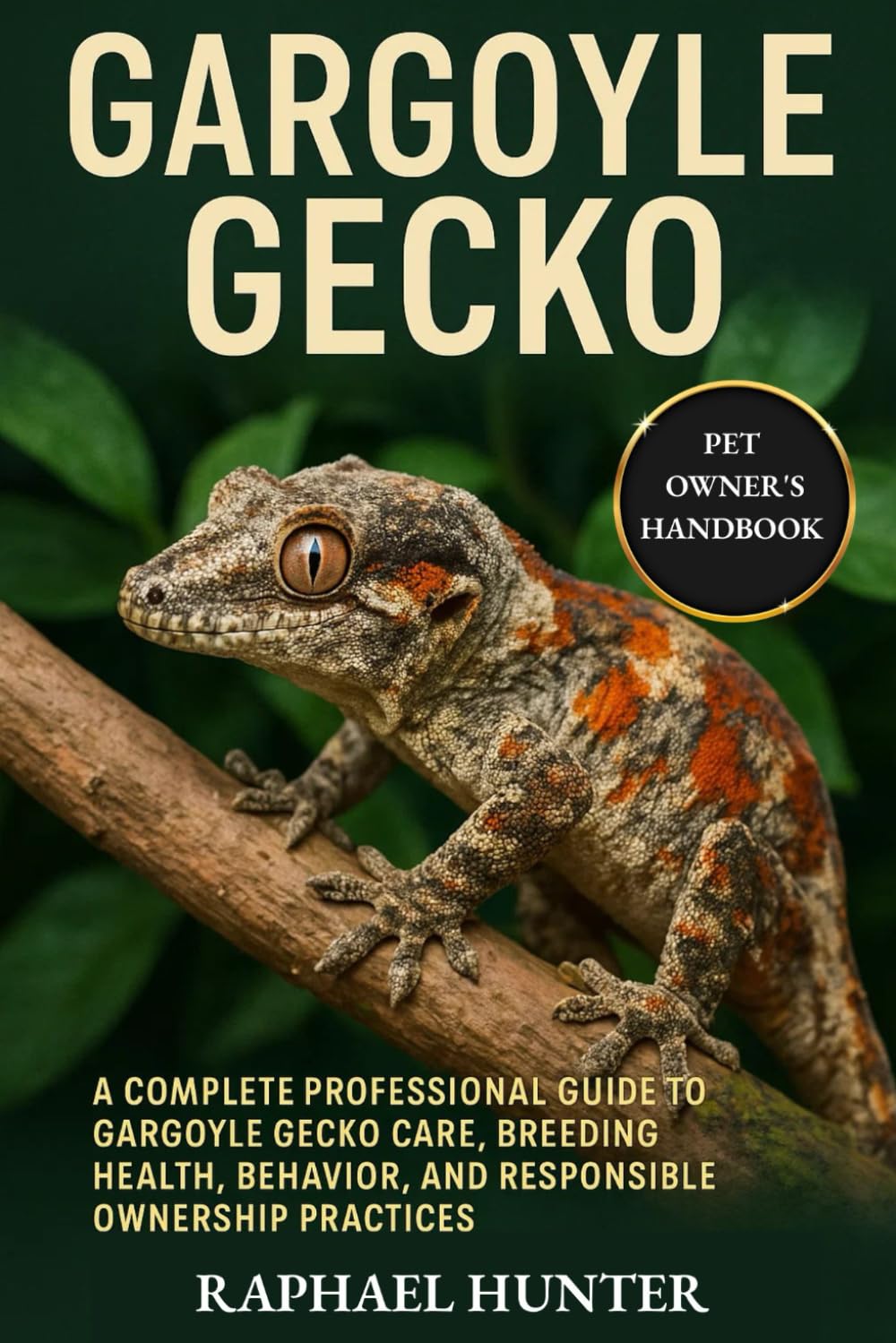 GARGOYLE GECKO: A Complete Professional Guide to Gargoyle Gecko Care, Breeding, Health, Behavior, and Responsible Ownership Practices