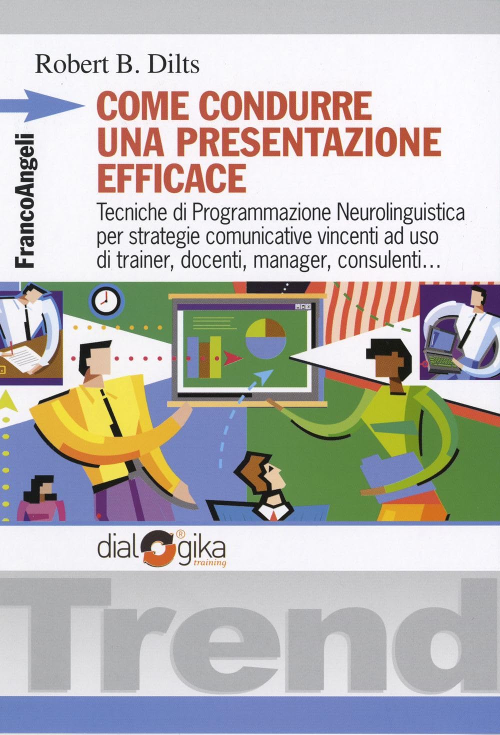 Come condurre una presentazione efficace. Tecniche di programmazione neurolinguistica per strategie comunicative vincenti