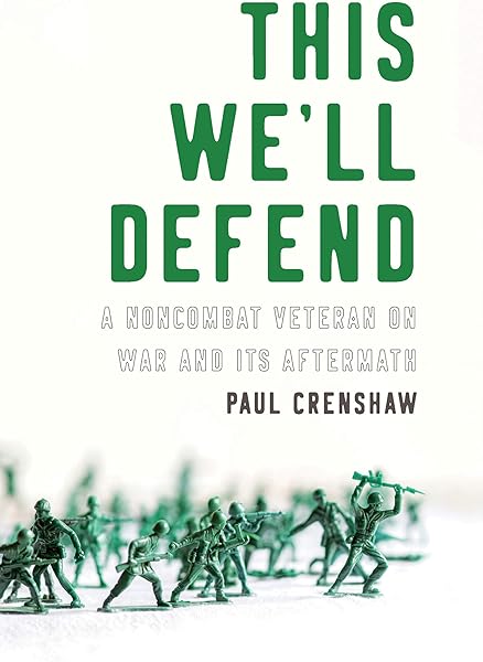 This We'll Defend: A Noncombat Veteran on War and Its Aftermath