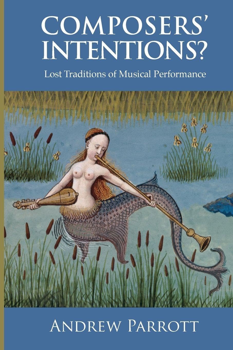 Composers' Intentions?: Lost Traditions of Musical Performance,A