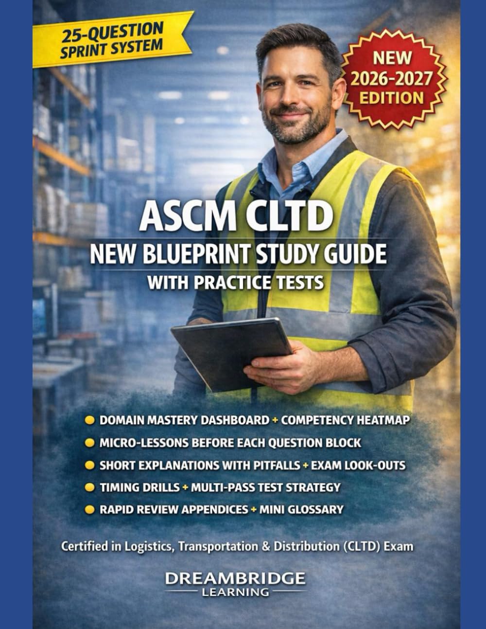 ASCM CLTD NEW BLUEPRINT STUDY GUIDE WITH PRACTICE TESTS: 4 blueprint-aligned tests, clear rationales, and targeted retakes Certified in Logistics, Transportation & Distribution (CLTD) Exam