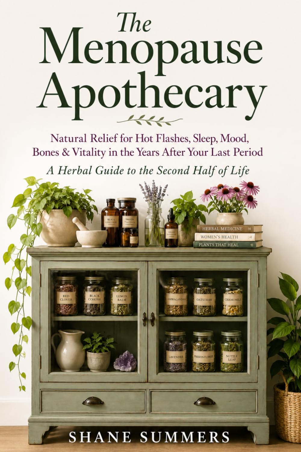 The Menopause Apothecary: Natural Relief for Hot Flashes, Sleep, Mood, Bones & Vitality in the Years After Your Last Period