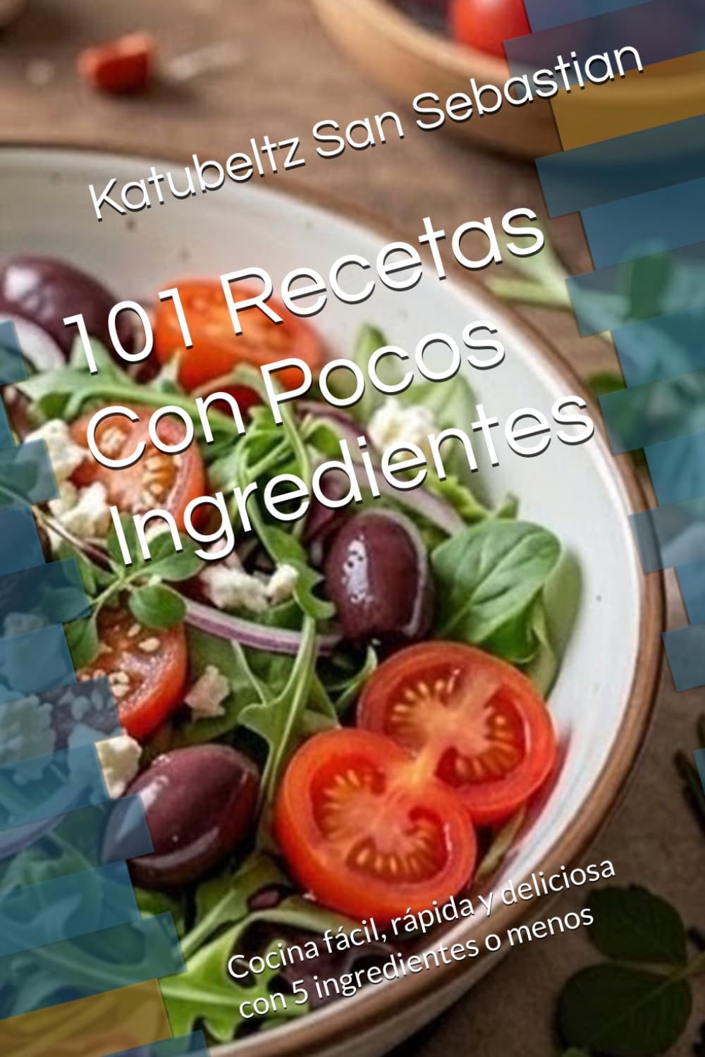 101 Recetas Con Pocos Ingredientes: Cocina fácil, rápida y deliciosa con 5 ingredientes o menos (Gastronomía con Historia)