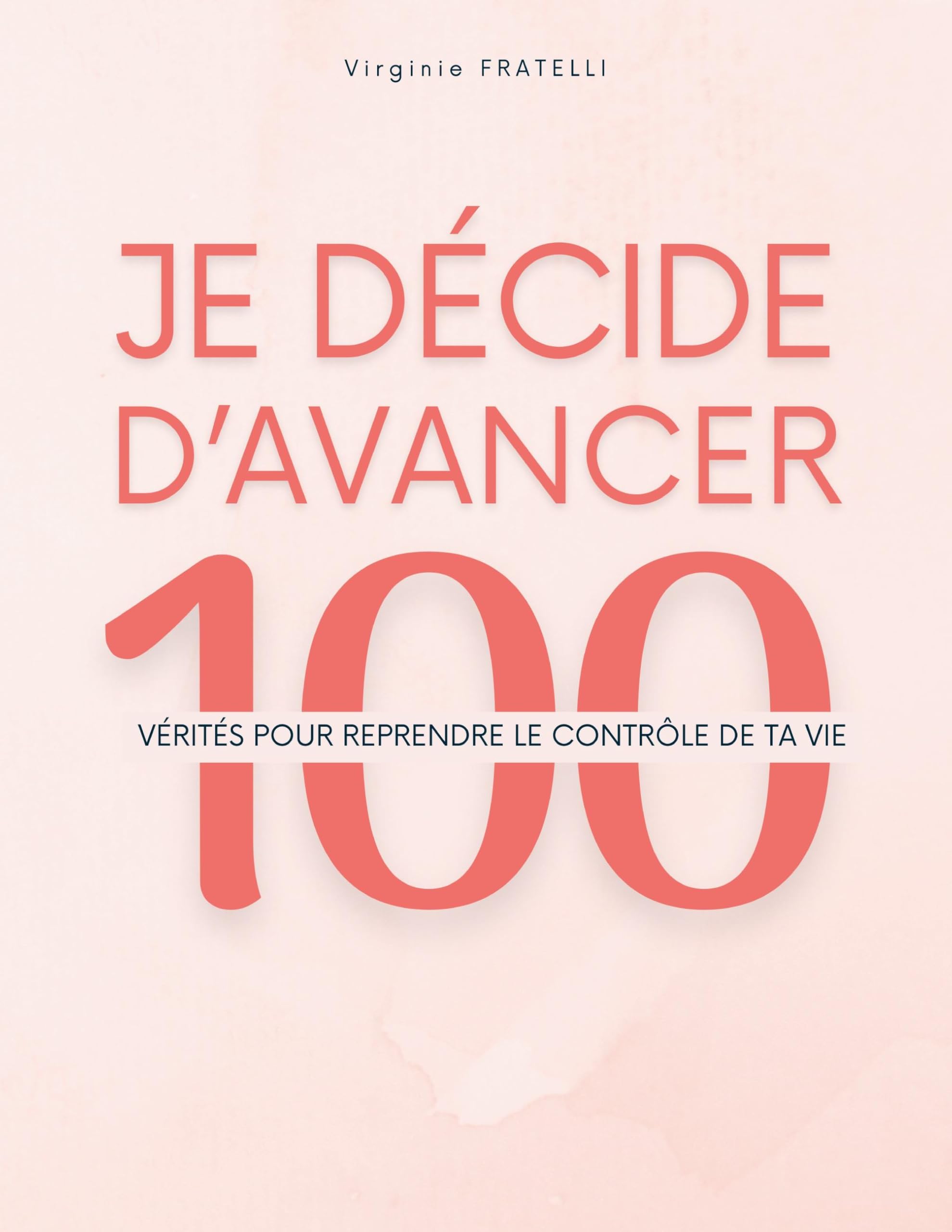 Je décide d'avancer: 100 vérités pour reprendre le contrôle de ta vie