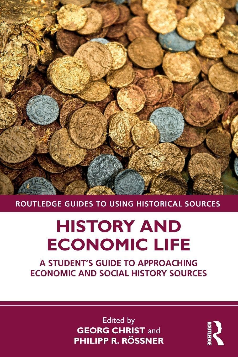 History and Economic Life: A Student’s Guide to Approaching Economic and Social History Sources (Routledge Guides to Using Historical Sources)