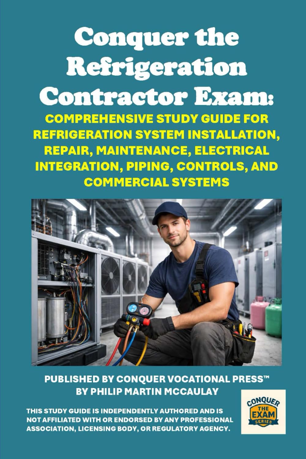 Conquer the Refrigeration Contractor Exam: Comprehensive Study Guide for Refrigeration System Installation, Repair, Maintenance, Electrical ... and Commercial Systems (Skilled Trades Exams)