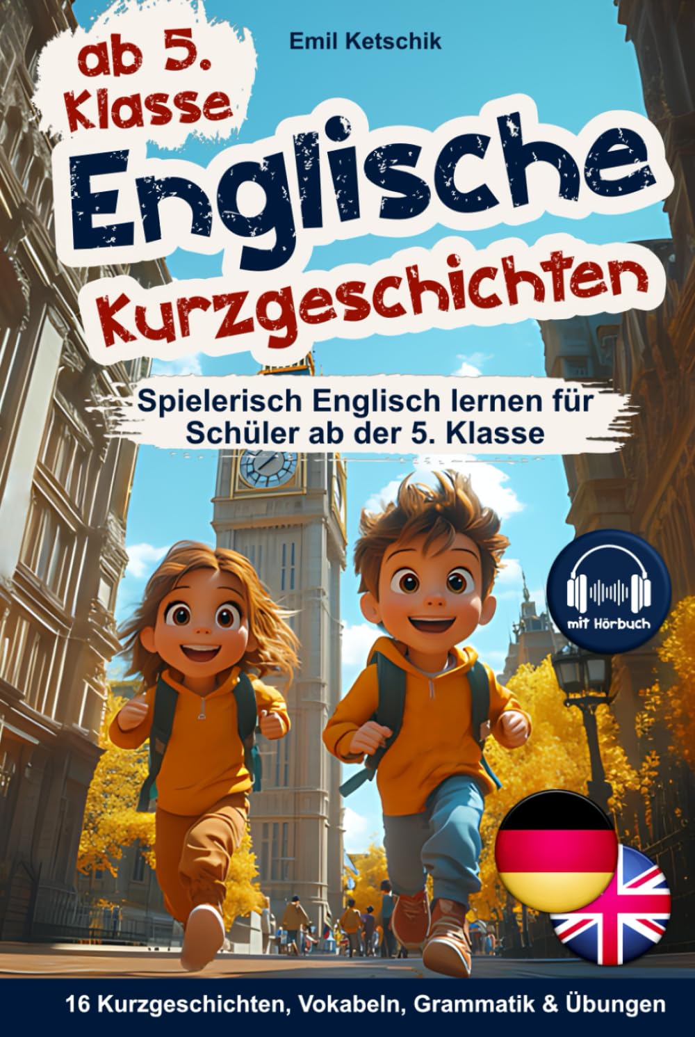 Englische Kurzgeschichten 5. Klasse: Spielerisch Englisch lernen mit 16 zweisprachigen Geschichten inkl. Hörbuch, Vokabeln, Grammatik & Übungen
