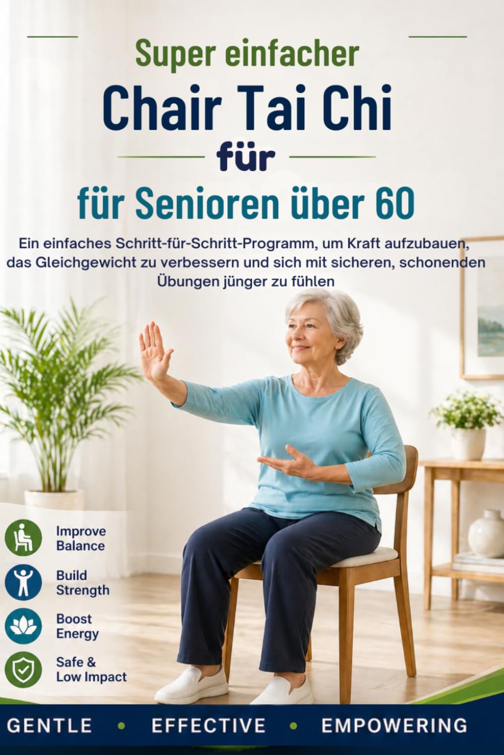Super einfacher Tai-Chi-Stuhl für Senioren über 60: Ein einfaches Schritt-für-Schritt-Programm, um Kraft aufzubauen, das Gleichgewicht zu verbessern ... sicheren, schonenden Übungen jünger zu fühlen