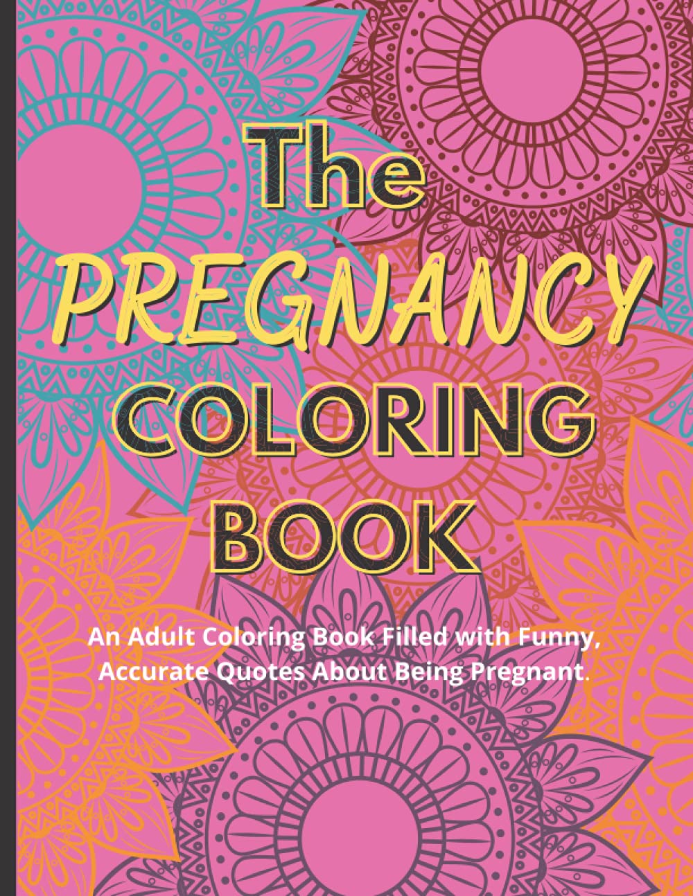 The Pregnancy Coloring Book: Adult Coloring Book For Pregnant Women: Funny and Relaxing Coloring book about Being Pregnant, Funny Coloring Book For ... Gift for Expecting Mothers, Pregnancy Gift