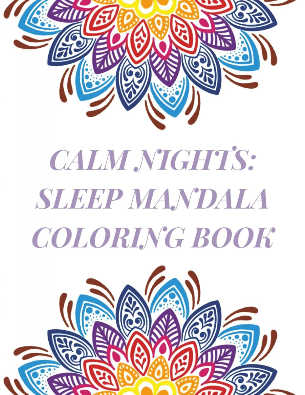 Calm Nights Sleep Mandala Coloring Book: Stress Relief Mandala Coloring | Help Calm the Mind and Relax for Evening Routine | 8.5x11 Inches | 30+ Mandalas