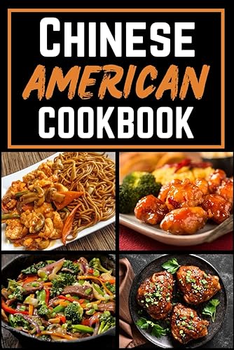 Chinese American Cookbook: A Step-by-Step Guide to Preparing 30 Authentic Chinese American Recipes Including Kung Pao Chicken, Orange Chicken, Chow Mein, and More. (Tastes of Tradition)