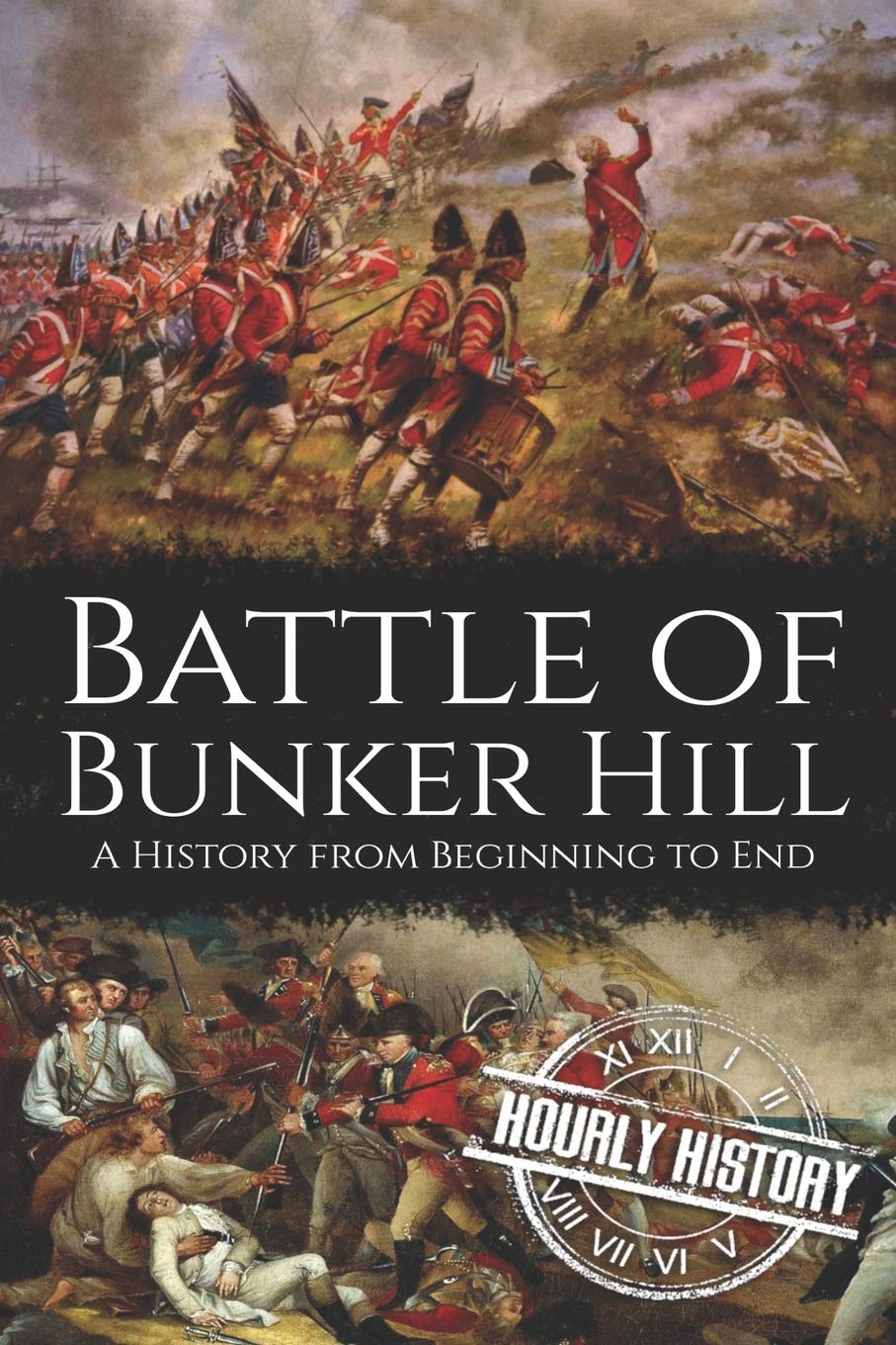 Battle of Bunker Hill: A History from Beginning to End (American Revolutionary War)