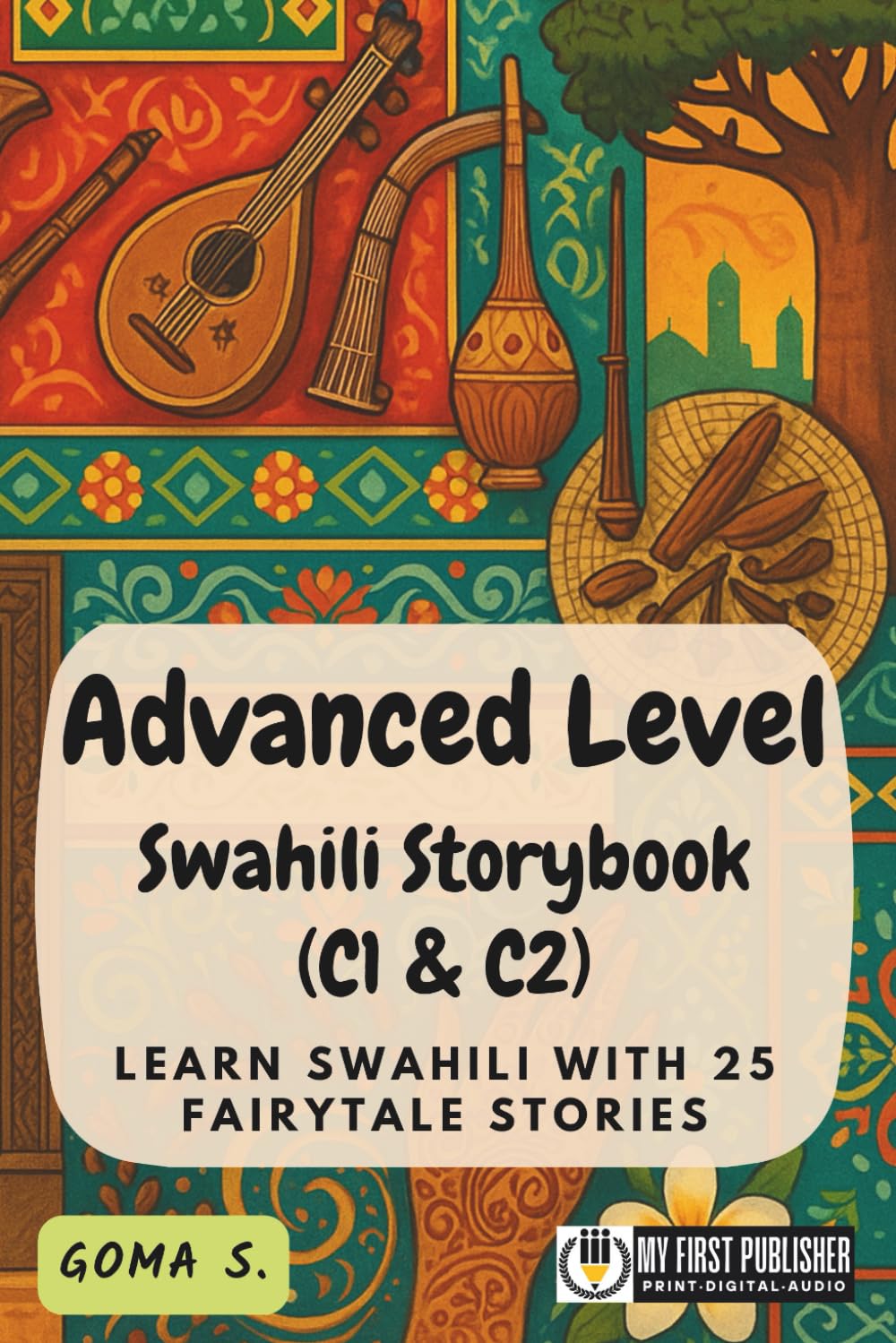 Advanced Level Swahili Storybook (C1 & C2): Learn Swahili with 25 Fairytale Stories (Learning Swahili with Ease)