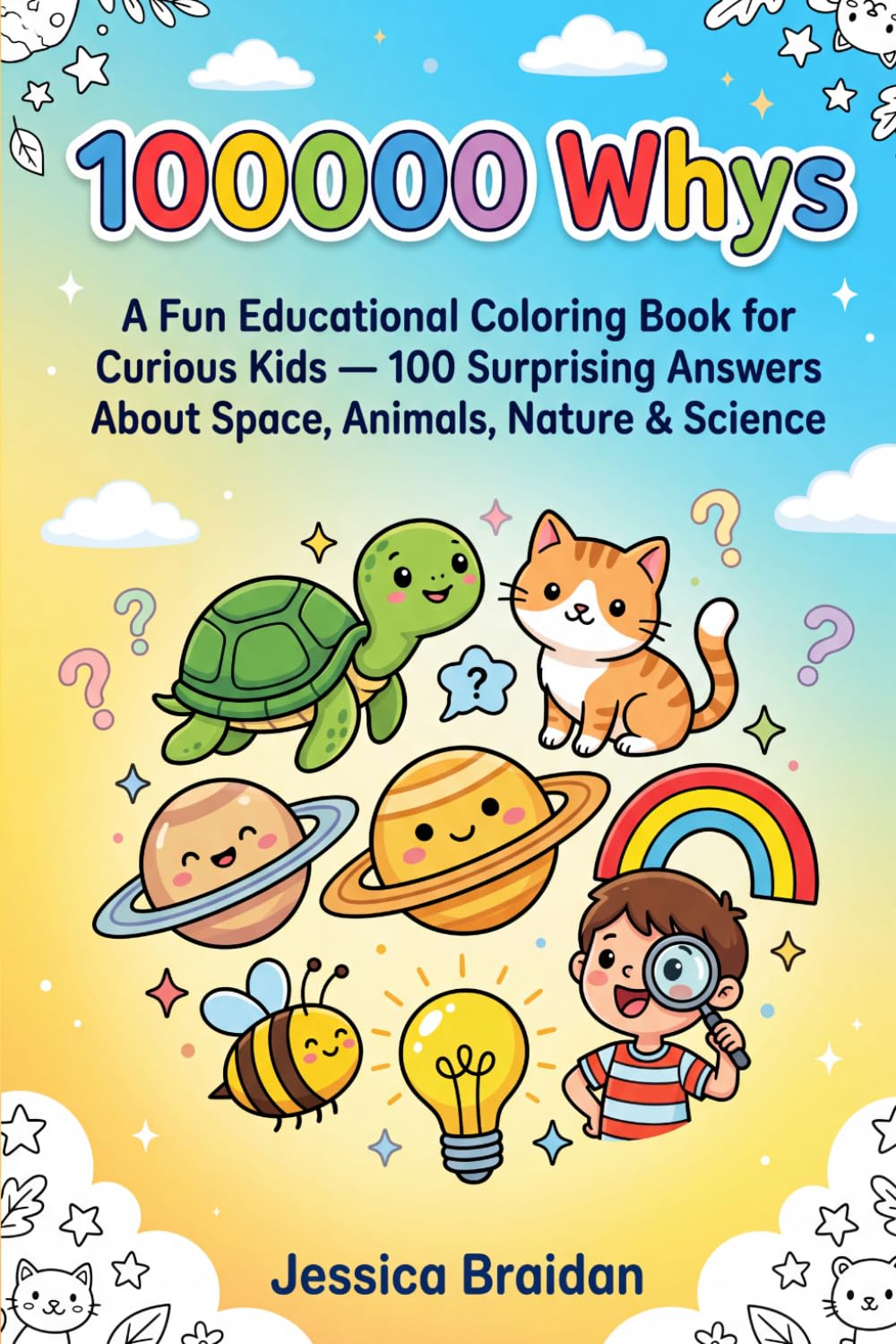 100000 Whys: A Fun Educational Coloring Book for Curious Kids — 100 Surprising Answers About Space, Animals, Nature & Science (COLOR & DISCOVER)