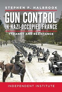 Gun Control in Nazi-Occupied France: Tyranny and Resistance