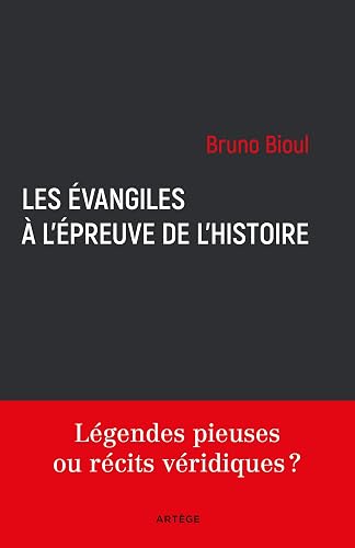 Les Évangiles à l'épreuve de l'histoire: Légendes pieuses ou récits véridiques ?