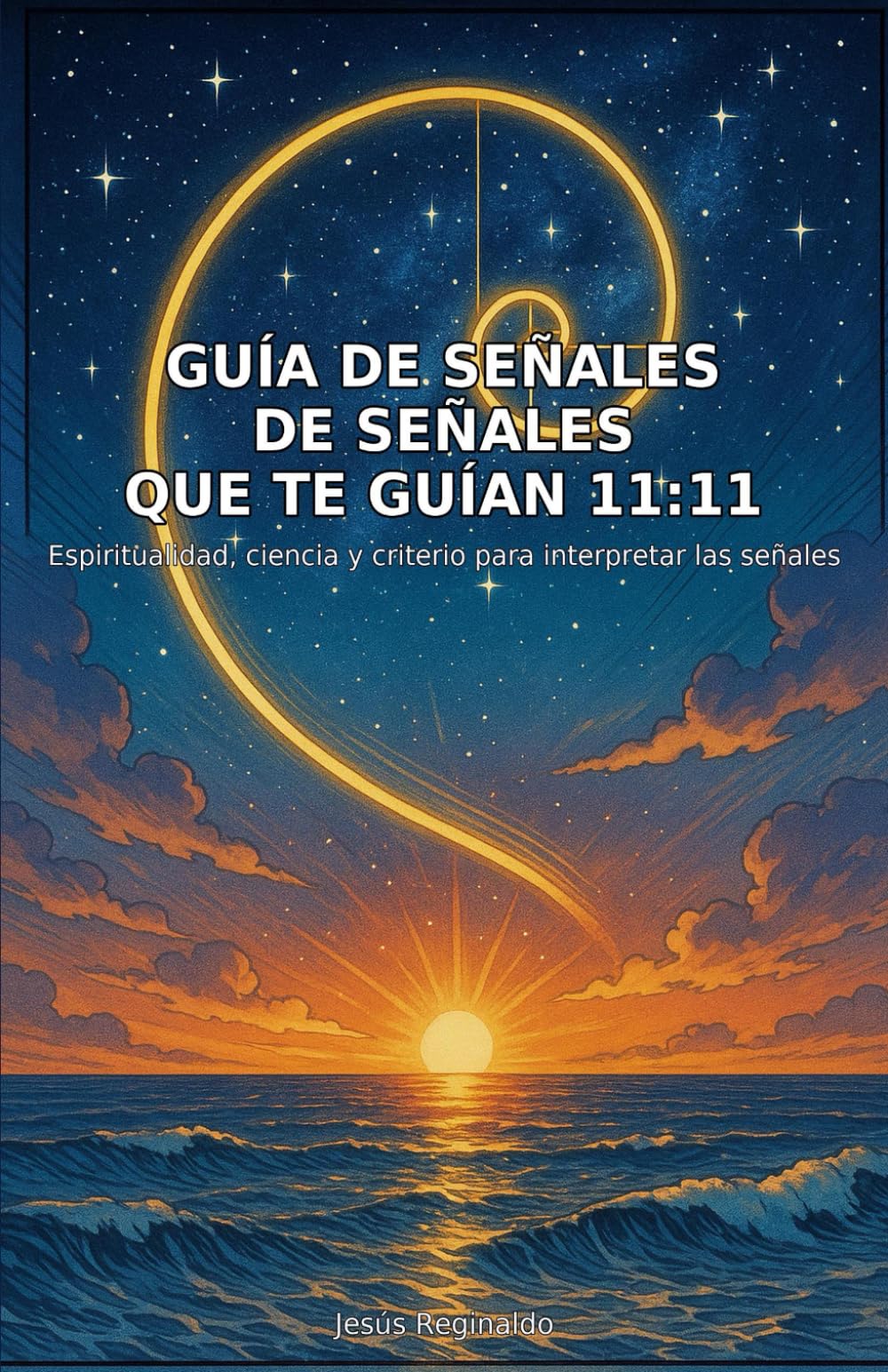 Guía de Señales de Señales que te guían 11:11: Como reconocer y usar las señales con criterio, ciencia y espiritualidad.