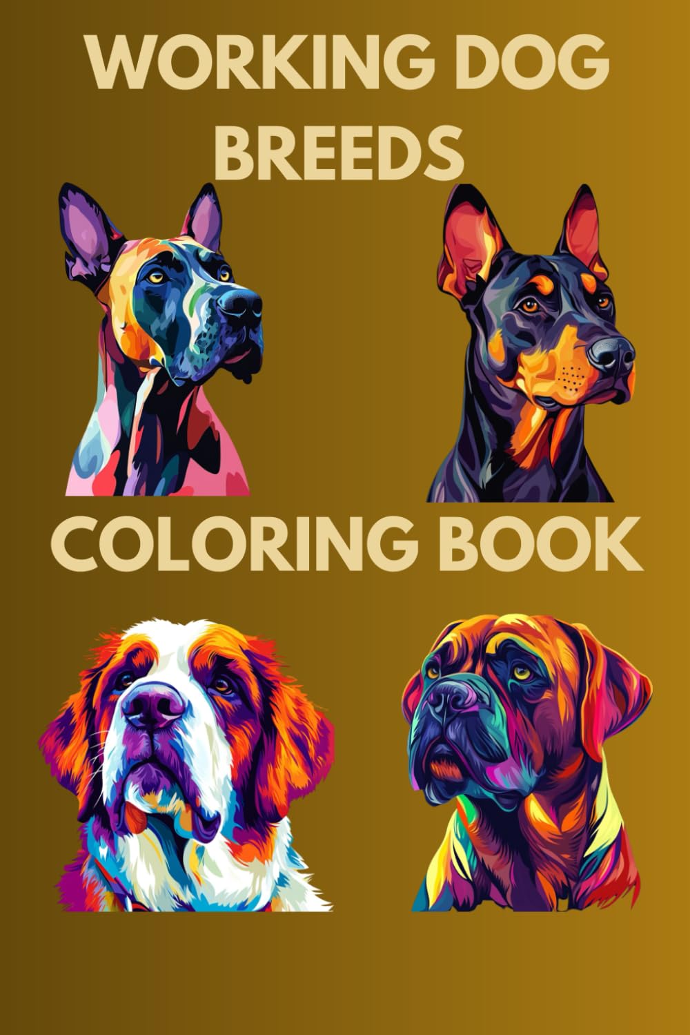 Working Dog Breeds: Working Dogs Coloring Pages: Powerful Breeds to Relax and Enjoy for Kids and Adults Alike