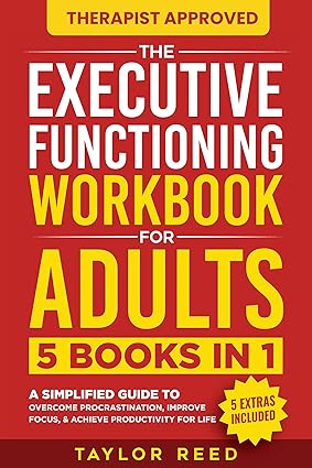 The Executive Functioning Workbook for Adults: 5 Books in 1 – A Simplified Guide to Overcome Procrastination, Improve Focus, & Achieve Productivity for Life (Executive Functioning Skills for Life)