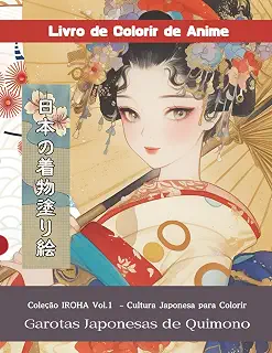 Livro de Colorir Quimono: Moda Tradicional Japonesa para Adultos (Velho Japão) (Coleção IROHA – Cultura Japonesa para Colorir)