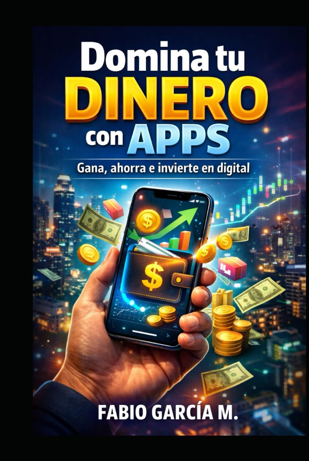 Domina tu dinero con apps: Gana, ahorra e invierte en digital (De cero a inversor)
