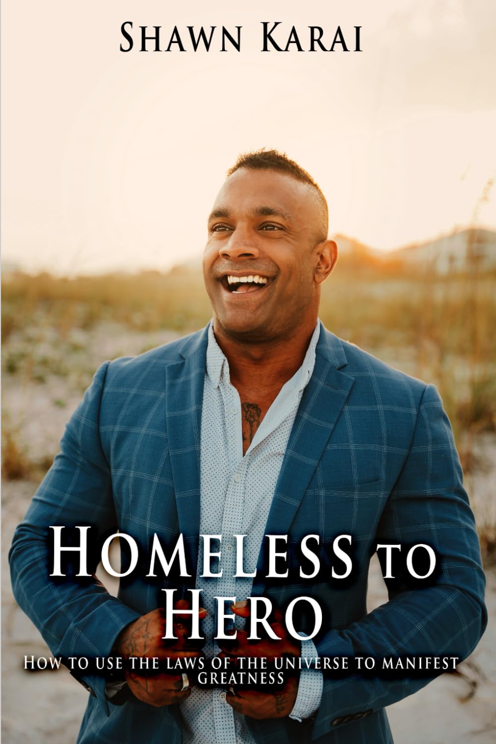 HOMELESS TO HERO HOW TO USE THE LAWS OF THE UNIVERSE TO MANIFEST