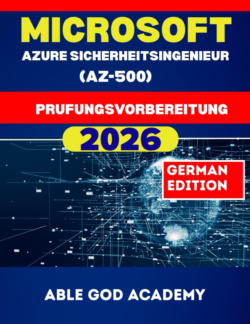 Microsoft Azure Sicherheitsingenieur (AZ-500) Prufungsvorbereitung: Der vollständige Lernleitfaden, um die AZ-500-Zertifizierungsprüfung beim ersten Versuch zu bestehen.